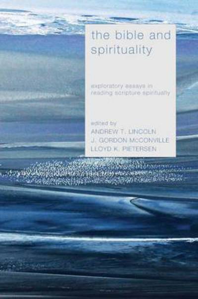 Cover for Andrew T Lincoln · The Bible and Spirituality: Exploratory Essays in Reading Scripture Spiritually (Paperback Book) (2013)