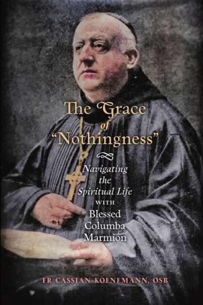 Cover for Fr Cassian Koenemann · The Grace of Nothingness (Paperback Book) (2021)