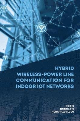 Cover for Xu Zhu · Hybrid Wireless-Power Line Communication for Indoor IoT Networks (Gebundenes Buch) [Unabridged edition] (2020)