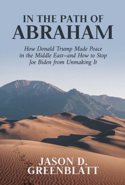 Cover for Jason D. Greenblatt · In the Path of Abraham: How Donald Trump Made Peace in the Middle East-and How to Stop Joe Biden from Unmaking It (Hardcover Book) (2022)
