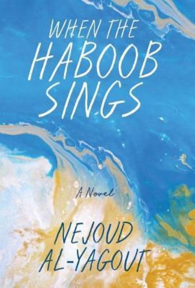 Cover for Nejoud Al-Yagout · When the Haboob Sings (Hardcover Book) (2019)