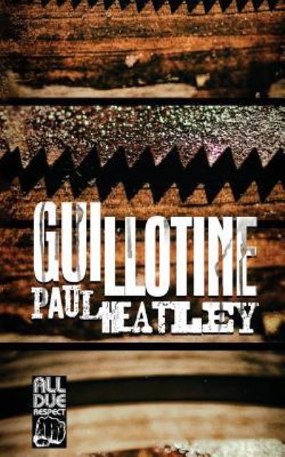 Guillotine - Paul Heatley - Książki - All Due Respect - 9781643960098 - 22 lutego 2019