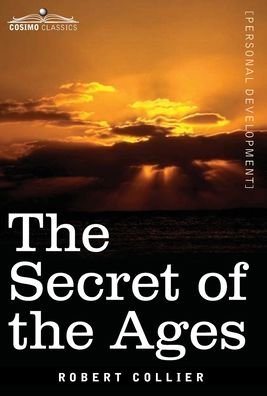 The Secret of the Ages - Robert Collier - Books - Cosimo Classics - 9781646790098 - May 1, 2020