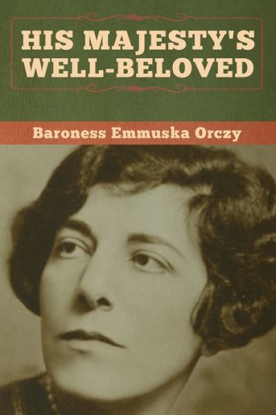 Cover for Baroness Emmu Orczy · His Majesty's Well-beloved (Paperback Book) (2020)