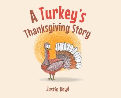 Cover for Justin Boyd · A Turkey's Thanksgiving Story (Hardcover Book) (2022)