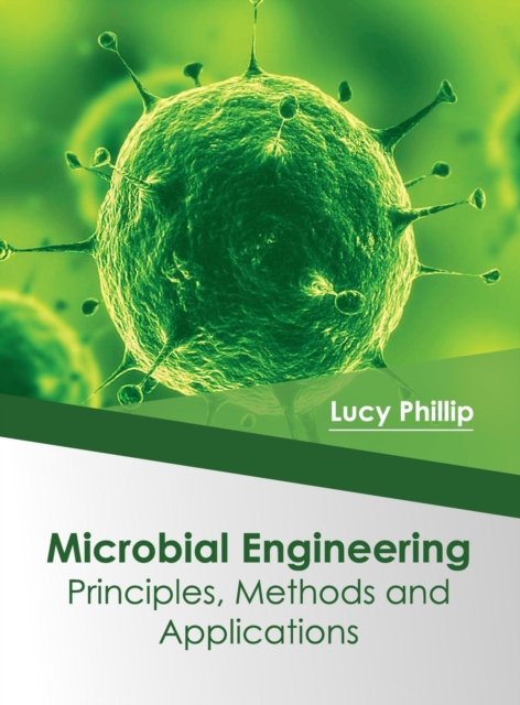 Cover for Lucy Phillip · Microbial Engineering: Principles, Methods and Applications (Hardcover Book) (2017)