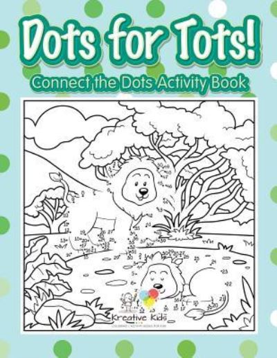 Cover for Kreative Kids · Dots for Tots! Connect the Dots Activity Book (Paperback Book) (2016)