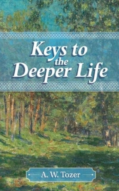 Cover for A W Tozer · Keys to the Deeper Life (Paperback Book) (2021)