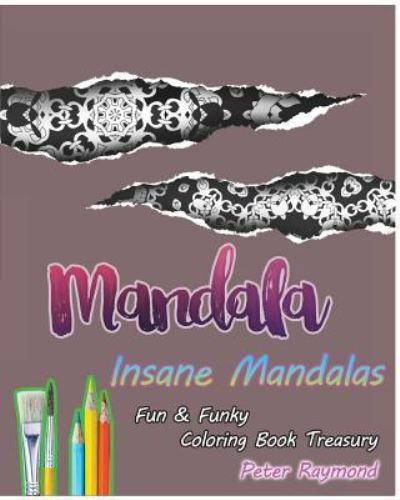 Cover for Peter Raymond · Insane Mandalas (Fun &amp; Funky Coloring Book Treasury) (Paperback Book) (2018)