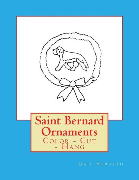 Saint Bernard Ornaments - Gail Forsyth - Bøger - Createspace Independent Publishing Platf - 9781725044098 - 16. august 2018