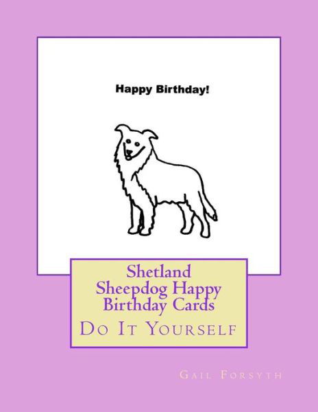 Cover for Gail Forsyth · Shetland Sheepdog Happy Birthday Cards : Do It Yourself (Paperback Book) (2018)