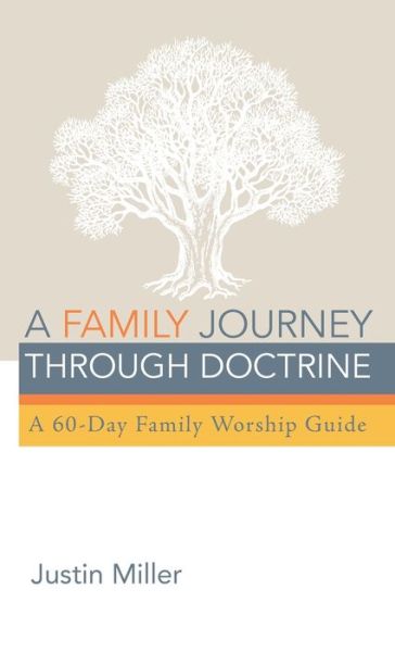 Cover for Justin Miller · A Family Journey through Doctrine (Hardcover Book) (2021)