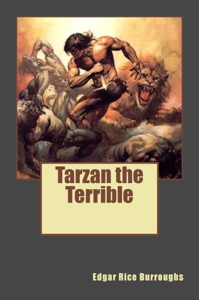 Tarzan the Terrible - Edgar Rice Burroughs - Books - Createspace Independent Publishing Platf - 9781727136098 - September 7, 2018