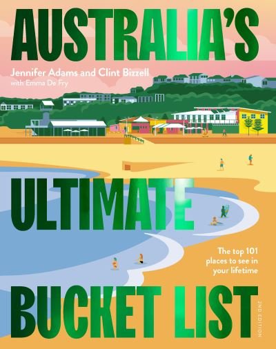 Cover for Jennifer Adams · Australia's Ultimate Bucket List 2nd edition: The Top 101 Places You Should See In Your Lifetime (Hardcover bog) (2023)