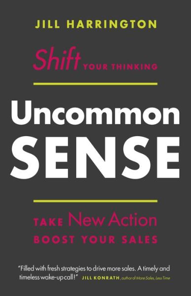 Cover for Jill Harrington · Uncommon Sense: Shift Your Thinking. Take New Action. Boost Your Sales (Gebundenes Buch) (2017)