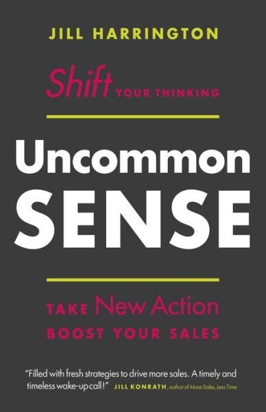 Cover for Jill Harrington · Uncommon Sense: Shift Your Thinking. Take New Action. Boost Your Sales (Hardcover Book) (2017)