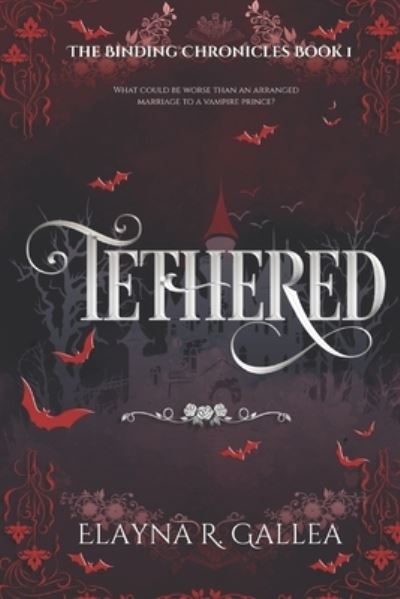 Cover for Elayna R Gallea · Tethered: An Arranged Marriage Fantasy Romance - The Binding Chronicles (Pocketbok) (2023)