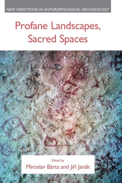 Cover for Miroslav Barta · Profane Landscapes, Sacred Spaces - New Directions in Anthropological Archaeology (Hardcover Book) (2020)