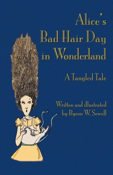 Cover for Byron W. Sewell · Alice's Bad Hair Day in Wonderland: a Tangled Tale (Paperback Bog) (2013)