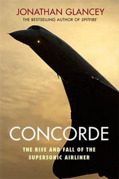 Cover for Jonathan Glancey · Concorde: The Rise and Fall of the Supersonic Airliner (Pocketbok) [Main edition] (2016)