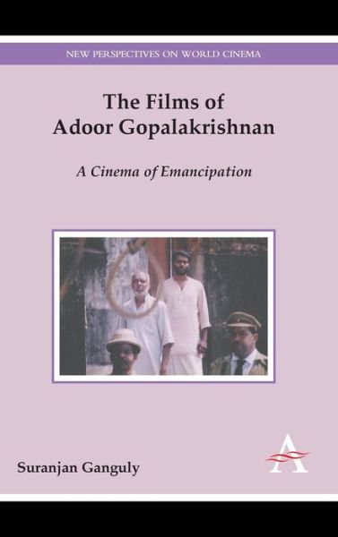 Cover for Suranjan Ganguly · The Films of Adoor Gopalakrishnan: A Cinema of Emancipation - Anthem Film and Culture (Hardcover Book) (2015)