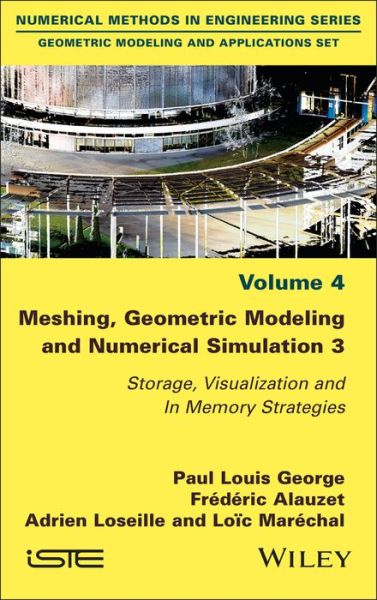 Meshing, Geometric Modeling and Numerical Simulation 3: Storage, Visualization and In Memory Strategies - George, Paul Louis (INRIA, France) - Kirjat - ISTE Ltd and John Wiley & Sons Inc - 9781786306098 - perjantai 18. joulukuuta 2020