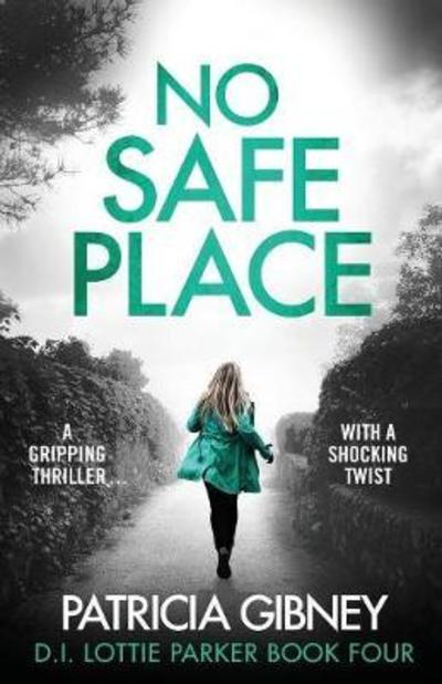 Cover for Patricia Gibney · No Safe Place: A gripping thriller with a shocking twist - Detective Lottie Parker (Paperback Book) (2018)