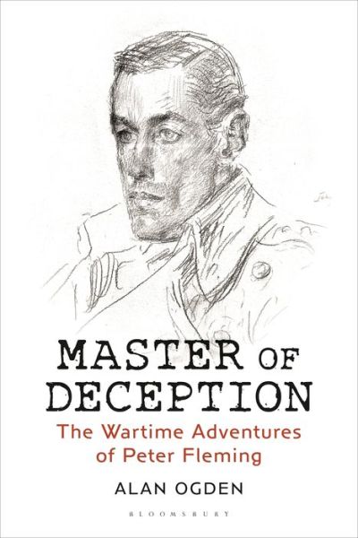 Cover for Alan Ogden · Master of Deception: The Wartime Adventures of Peter Fleming (Hardcover Book) (2019)