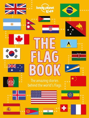Lonely Planet Kids The Flag Book - The Fact Book - Lonely Planet Kids - Kirjat - Lonely Planet Global Limited - 9781788683098 - perjantai 13. syyskuuta 2019