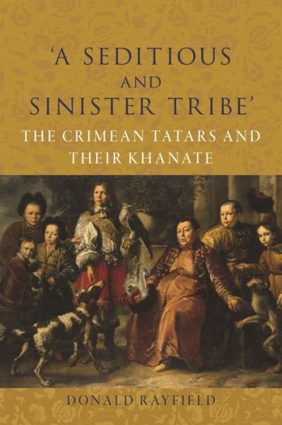 Cover for Donald Rayfield · ‘A Seditious and Sinister Tribe’: The Crimean Tatars and Their Khanate (Inbunden Bok) (2024)