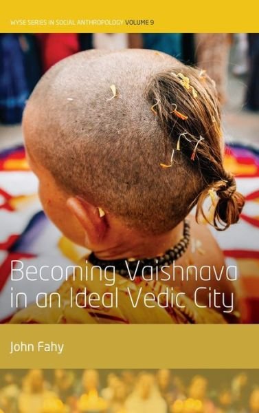 Cover for John Fahy · Becoming Vaishnava in an Ideal Vedic City - WYSE Series in Social Anthropology (Innbunden bok) (2019)
