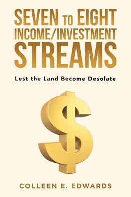 Cover for Colleen E Edwards · Seven to Eight Income / Investment Streams (Paperback Book) (2020)