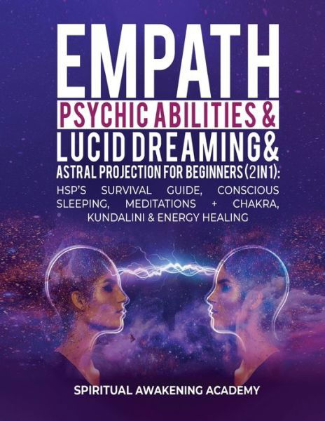 Cover for Spiritual Awakening Academy · Empath, Psychic Abilities, Lucid Dreaming &amp; Astral Projection For Beginners (2 in 1): HSP's Survival Guide, Conscious Sleeping, Meditations + Chakra, Kundalini &amp; Energy Healing (Paperback Book) (2022)