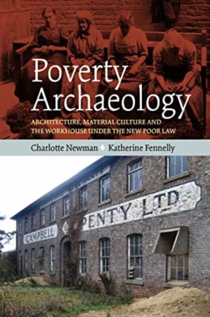 Cover for Charlotte Newman · Poverty Archaeology: Architecture, Material Culture and the Workhouse under the New Poor Law (Hardcover Book) (2023)