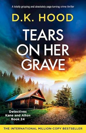 Cover for D K Hood · Tears on Her Grave: A totally gripping and absolutely page-turning crime thriller - Detectives Kane and Alton (Paperback Book) (2024)