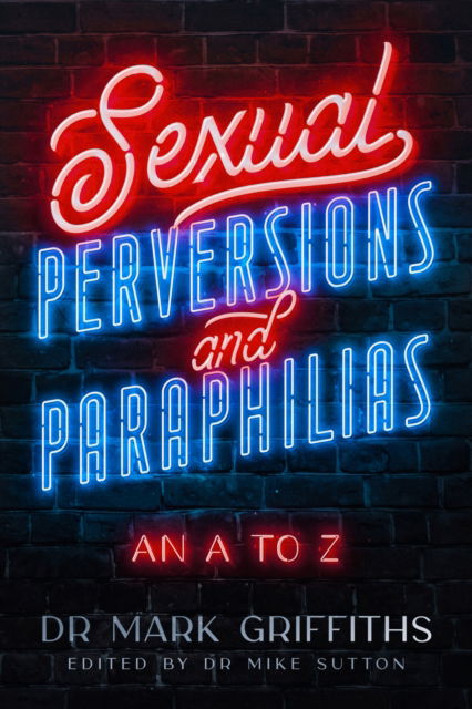 Cover for Mark Griffiths · Sexual Perversions and Paraphilias: An A to Z (Paperback Book) (2024)