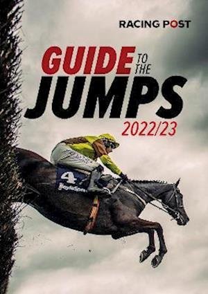 Racing Post Guide to the Jumps 2022-23 - Racing Post Guide to the Jumps - David Dew - Books - Pitch Publishing Ltd - 9781839501098 - October 21, 2022