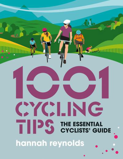 Cover for Hannah Reynolds · 1001 Cycling Tips: The essential cyclists’ guide - navigation, fitness, gear and maintenance advice for road cyclists, mountain bikers, gravel cyclists and more - 1001 Tips (Pocketbok) (2021)