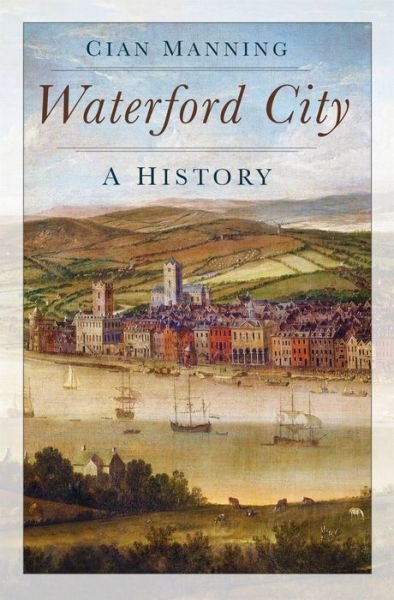 Cover for Cian Manning · Waterford City: A History (Pocketbok) (2019)