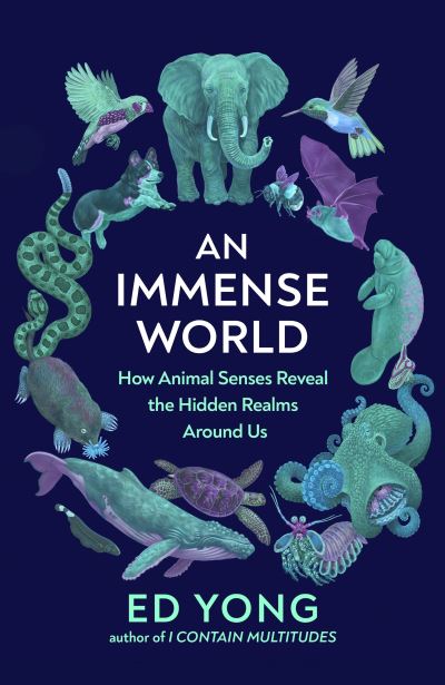 An Immense World: How Animal Senses Reveal the Hidden Realms Around Us (THE SUNDAY TIMES BESTSELLER) - Ed Yong - Bøker - Vintage Publishing - 9781847926098 - 30. juni 2022