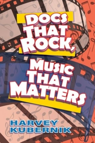Docs That Rock, Music That Matters - Harvey Kubernik - Books - Otherworld Cottage Industries - 9781892900098 - July 16, 2020
