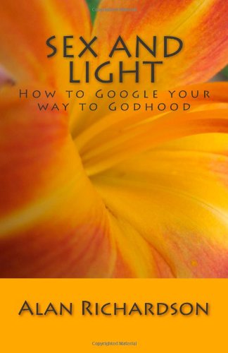 Cover for Alan Richardson · Sex and Light: How to Google Your Way to Godhood (Taschenbuch) (2010)