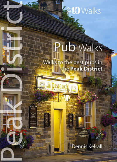 Cover for Dennis Kelsall · Pub Walks: Walks to the Best Pubs in the Peak District - Peak District: Top 10 Walks (Paperback Book) (2015)