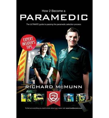 Cover for Richard McMunn · How to Become a Paramedic: The Ultimate Guide to Passing the Paramedic / Emergency Care Assistant Selection Process - How2Become (Taschenbuch) [2 Revised edition] (2015)