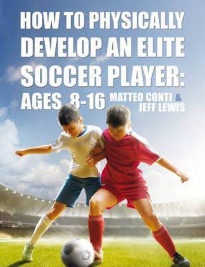 Cover for Matteo Conti · How to Physically Develop an Elite Soccer Player: Ages 8-16 (Paperback Book) (2016)