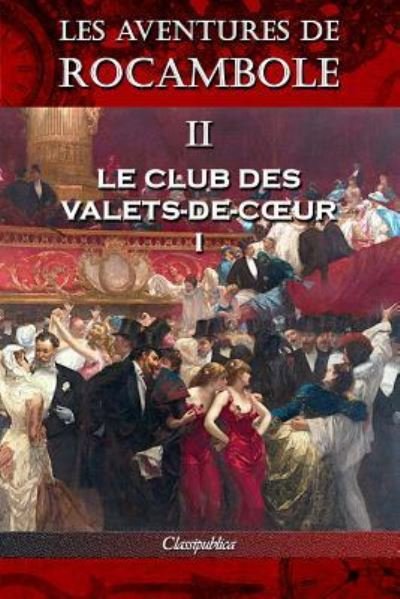 Cover for Pierre Alexis Ponson Du Terrail · Les aventures de Rocambole II: Le Club des Valets-de-coeur I - Classipublica (Pocketbok) [2nd Les Aventures de Rocambole edition] (2019)