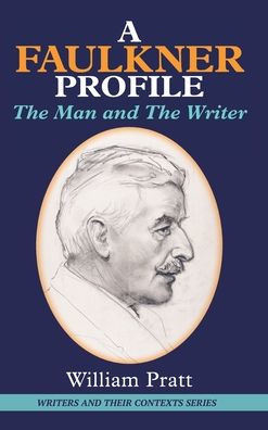 Cover for William Pratt · A Faulkner Profile: The Man and the Writer - Writers and Their Contexts (Hardcover Book) (2020)