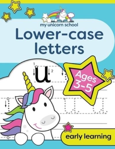 Cover for Creative Kids Studio · My Unicorn School Lower-case Letters Ages 3-5: Fun Handwriting Practice &amp; Letter Activity Book (Pocketbok) (2020)