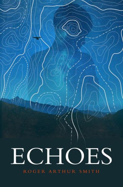 Echoes - Echoes - Roger Arthur Smith - Books - Cameron & Company Inc - 9781936097098 - April 12, 2018