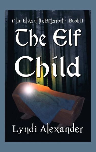 Cover for Lyndi Alexander · The Elf Child (Hardcover Book) (2016)